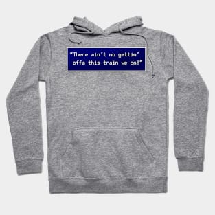 There ain’t no gettin’ offa this train Hoodie